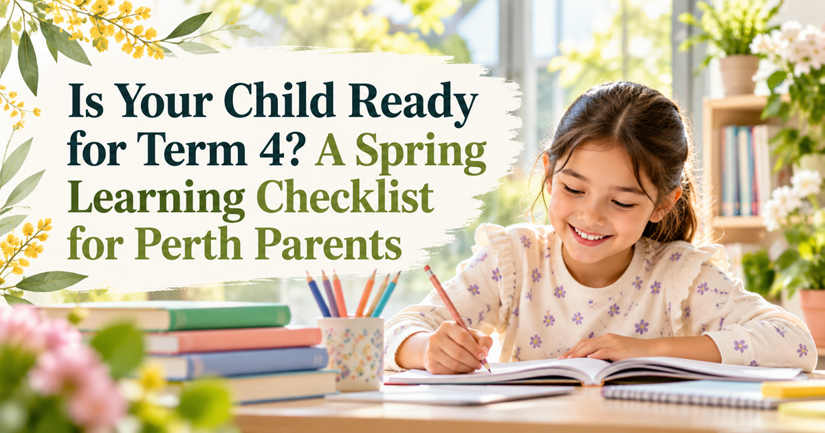 Is Your Child Ready For Term 4 A Spring Learning Checklist For Perth Parents